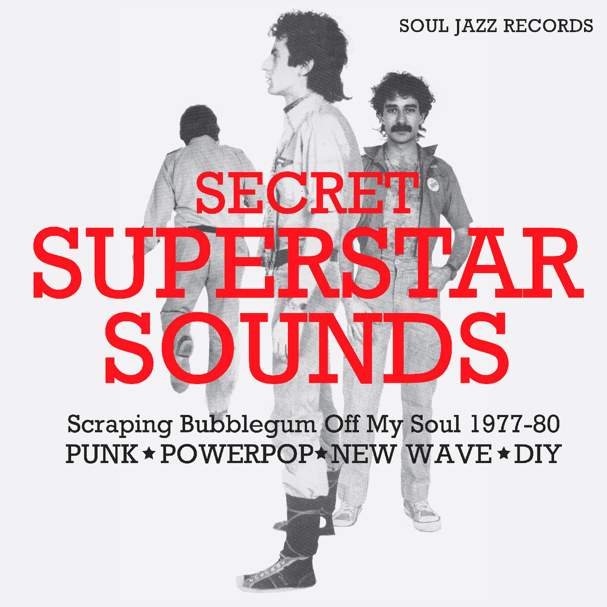 Soul Jazz Records presents - Secret Superstar Sounds - Scraping Bubblegum Off My Soul 1977-80: Punk • Powerpop • New Wave • DIY