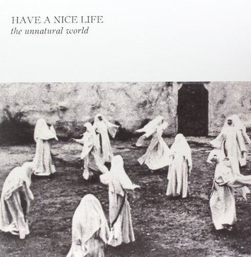 Album cover with black and white image of people in hooded cloaks and text 'Have a Nice Life: The Unnatural World'.