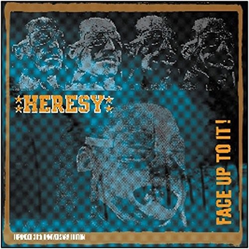 Album cover with text 'HERESY' and 'FACE UP TO IT!' featuring a stylized face design.