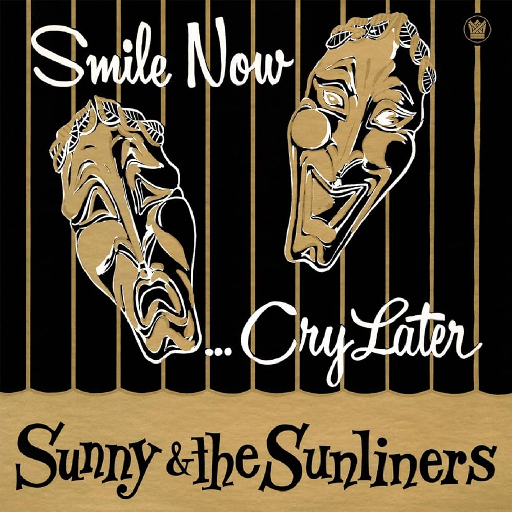 Album cover with stylized faces and text 'Smile Now... Cry Later' by Sunny & the Sunliners.