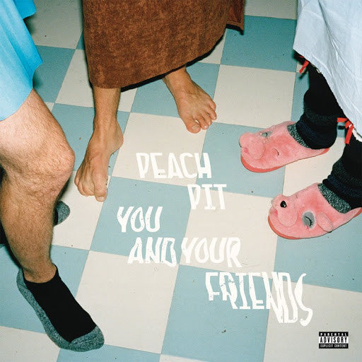 Album cover featuring the feet of two individuals on a checkered floor, with the text 'PEACH PIT YOU AND YOUR FRIENDS' overlayed.