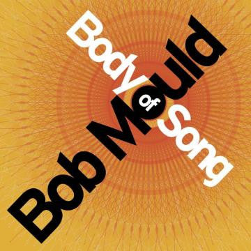 Album cover with 'Body of Song' by Bob Mould on a yellow and orange background