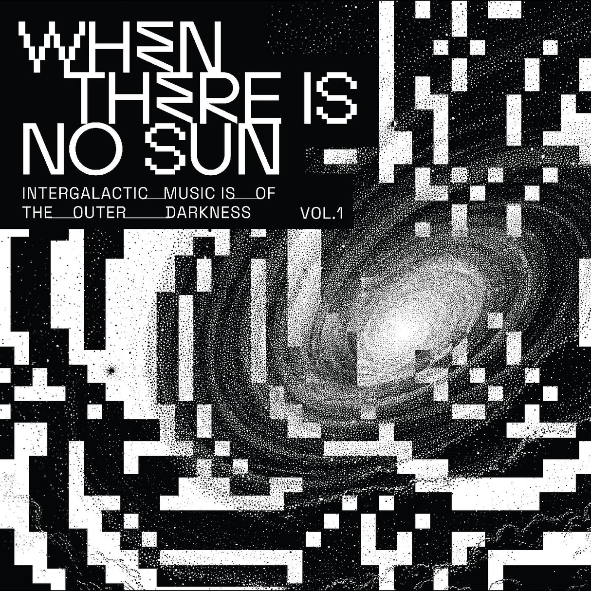 Album cover with text 'When There Is No Sun' and pixelated design