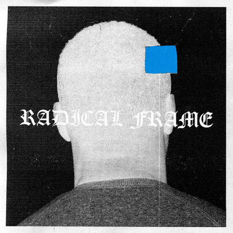 Album cover art for 'RADICAL FRAME' featuring a grainy black-and-white back view of a bald man's head and shoulders, with a bright blue square sticker covering part of his scalp and gothic white text across the center.