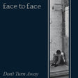 Album cover with a person sitting against a brick wall, text 'face to face' and 'Don't Turn Away'.