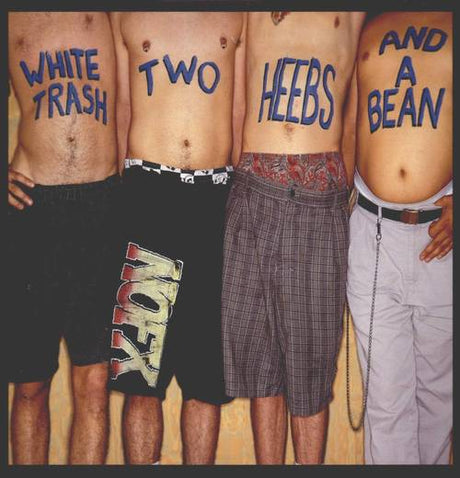A group of shirtless men with the text 'WHITE TRASH, TWO HEEBS AND A BEAN' written on their chests.
