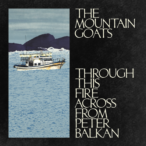 Album cover with a boat on water and text 'The Mountain Goats' and 'Through This Fire Across From Peter Balkan' on a black background.