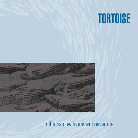 Album cover for 'millions now living will never die' by Tortoise with abstract design and text.