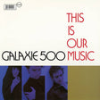 Album cover for 'This Is Our Music' by Galaxie 500 with three portraits and text on a white background.