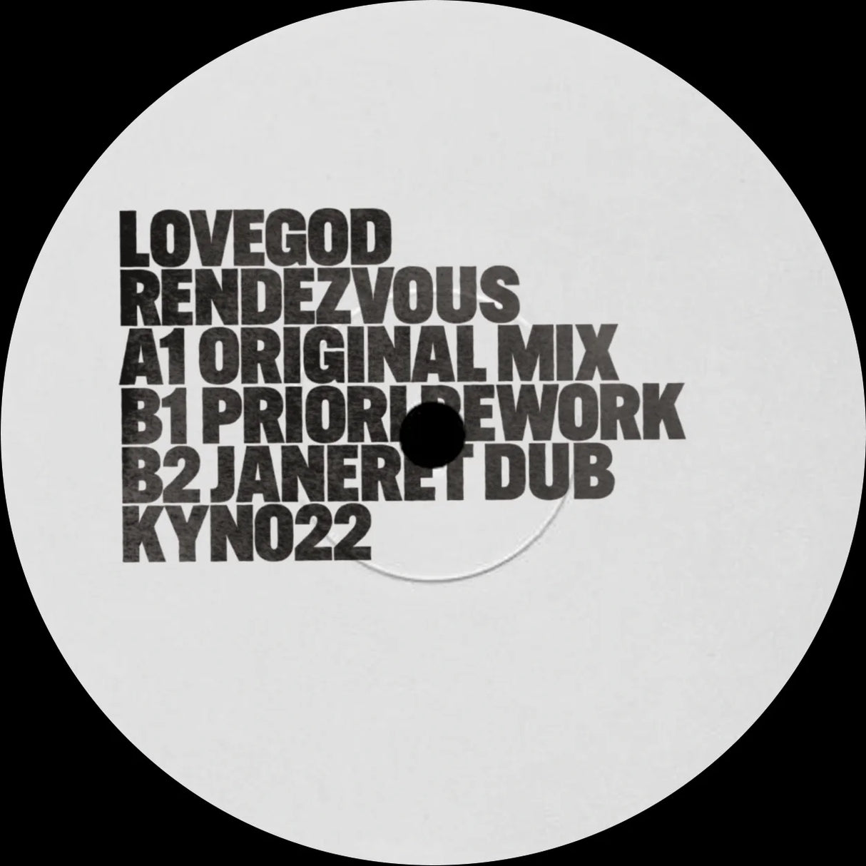 A circular vinyl record label design with a white disc on a black background, featuring bold black text that reads 'LOVEGOD RENDEZVOUS A1 ORIGINAL MIX B1 PRIORIBEWORK B2 JANERET DUB KYN022'.